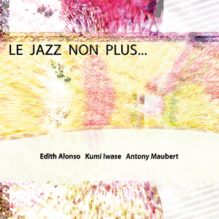 Edith Alonso - Le Jazz Non Plus Edith Alonso - Le Jazz Non Plus